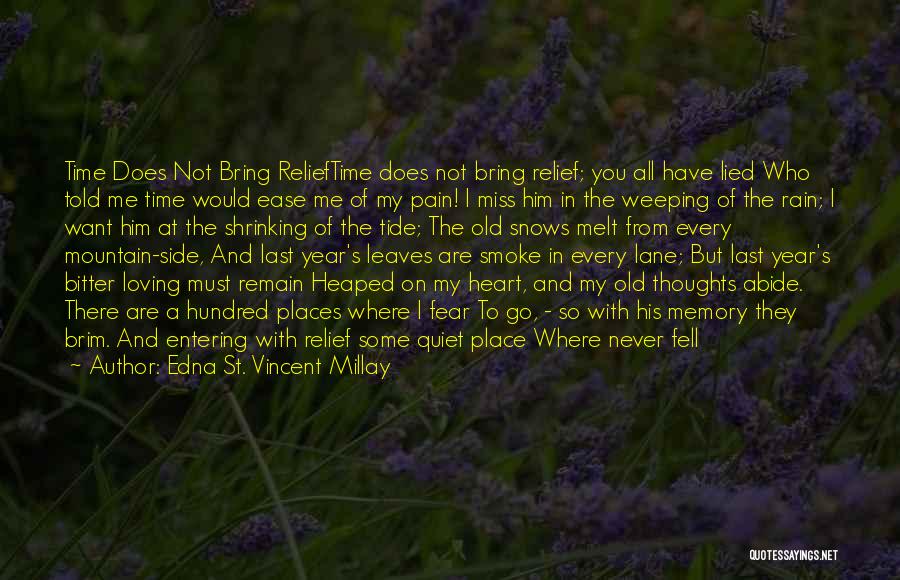 Edna St. Vincent Millay Quotes: Time Does Not Bring Relieftime Does Not Bring Relief; You All Have Lied Who Told Me Time Would Ease Me