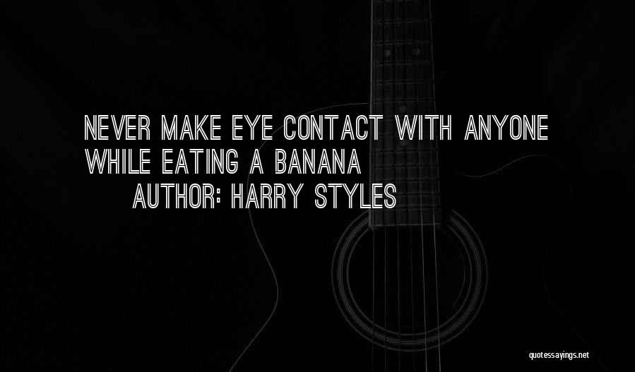 Harry Styles Quotes: Never Make Eye Contact With Anyone While Eating A Banana