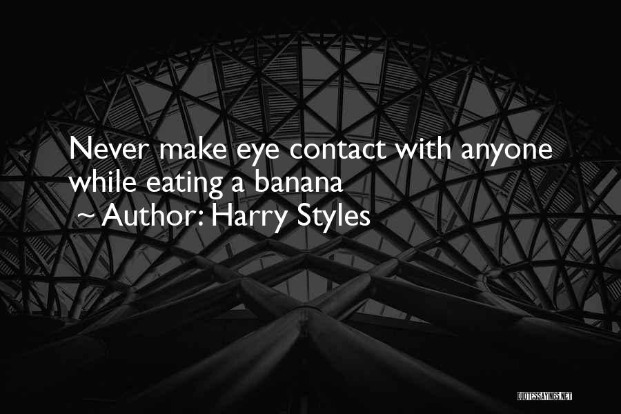 Harry Styles Quotes: Never Make Eye Contact With Anyone While Eating A Banana