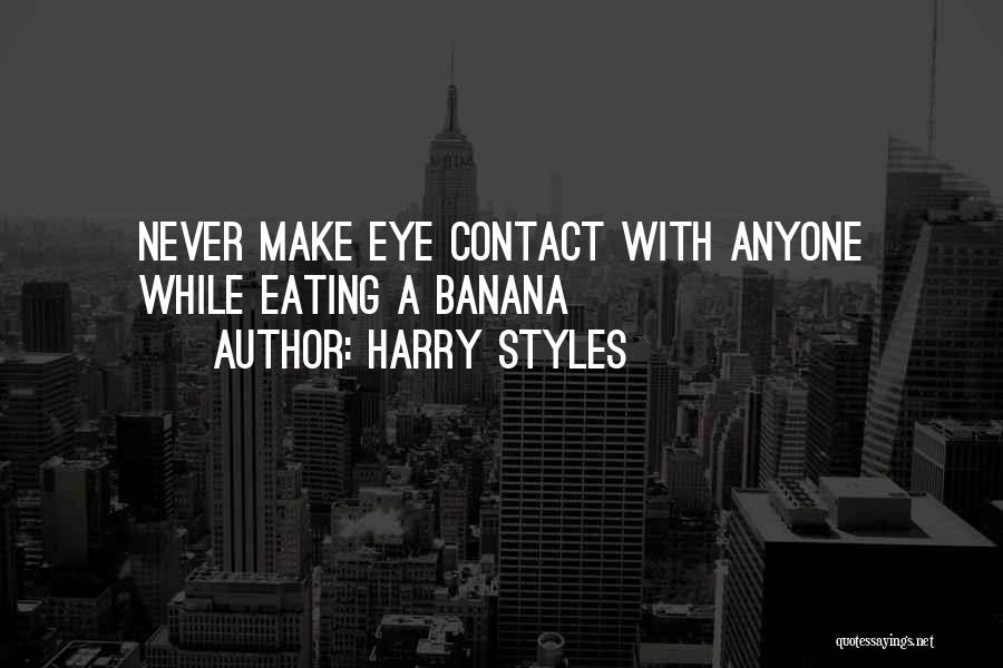 Harry Styles Quotes: Never Make Eye Contact With Anyone While Eating A Banana