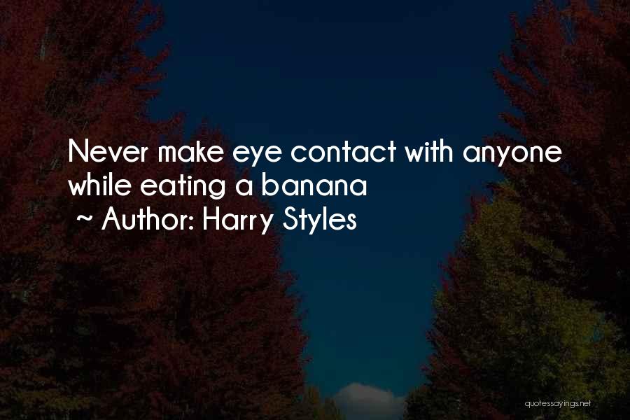 Harry Styles Quotes: Never Make Eye Contact With Anyone While Eating A Banana