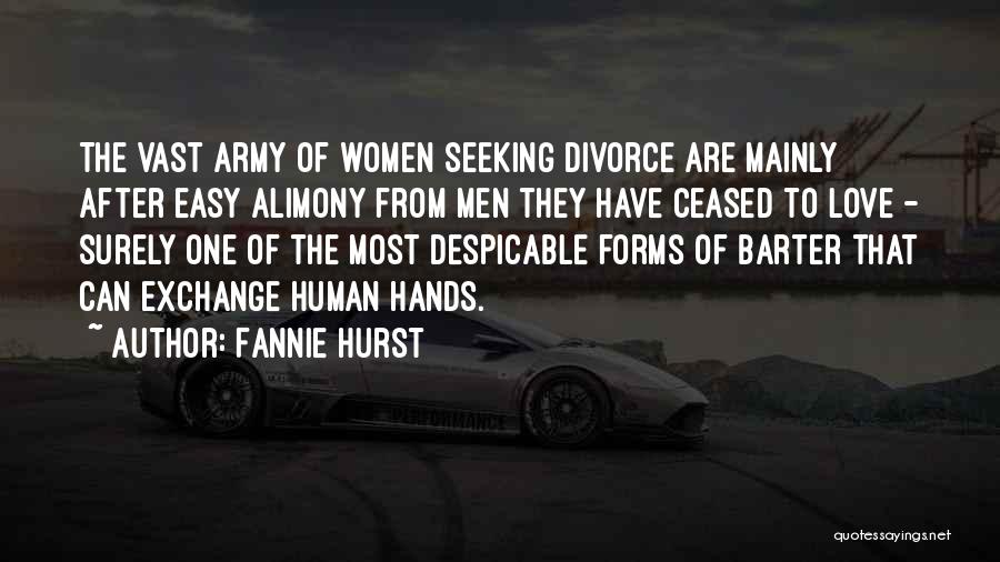 Fannie Hurst Quotes: The Vast Army Of Women Seeking Divorce Are Mainly After Easy Alimony From Men They Have Ceased To Love -