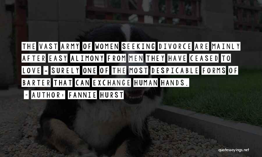 Fannie Hurst Quotes: The Vast Army Of Women Seeking Divorce Are Mainly After Easy Alimony From Men They Have Ceased To Love -