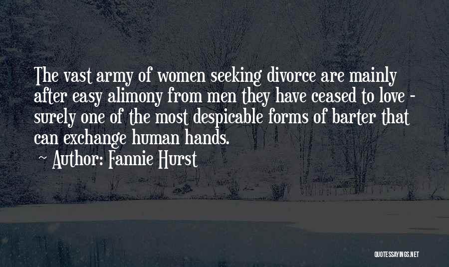 Fannie Hurst Quotes: The Vast Army Of Women Seeking Divorce Are Mainly After Easy Alimony From Men They Have Ceased To Love -