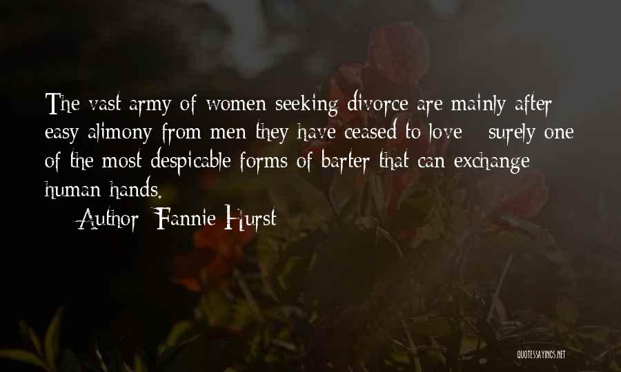 Fannie Hurst Quotes: The Vast Army Of Women Seeking Divorce Are Mainly After Easy Alimony From Men They Have Ceased To Love -