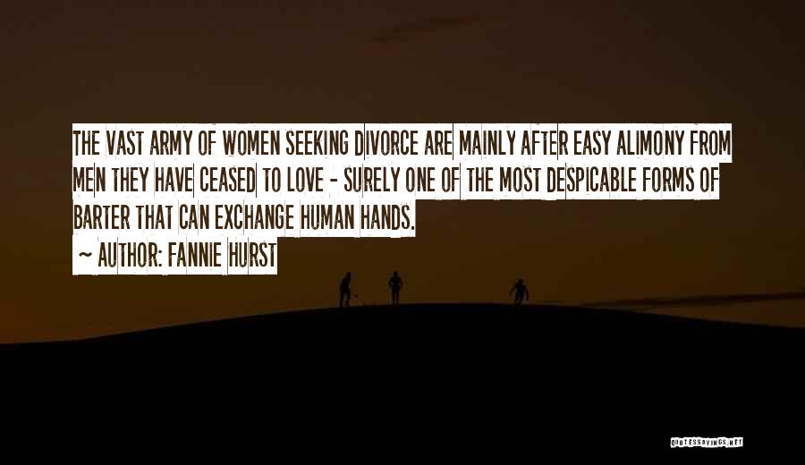 Fannie Hurst Quotes: The Vast Army Of Women Seeking Divorce Are Mainly After Easy Alimony From Men They Have Ceased To Love -
