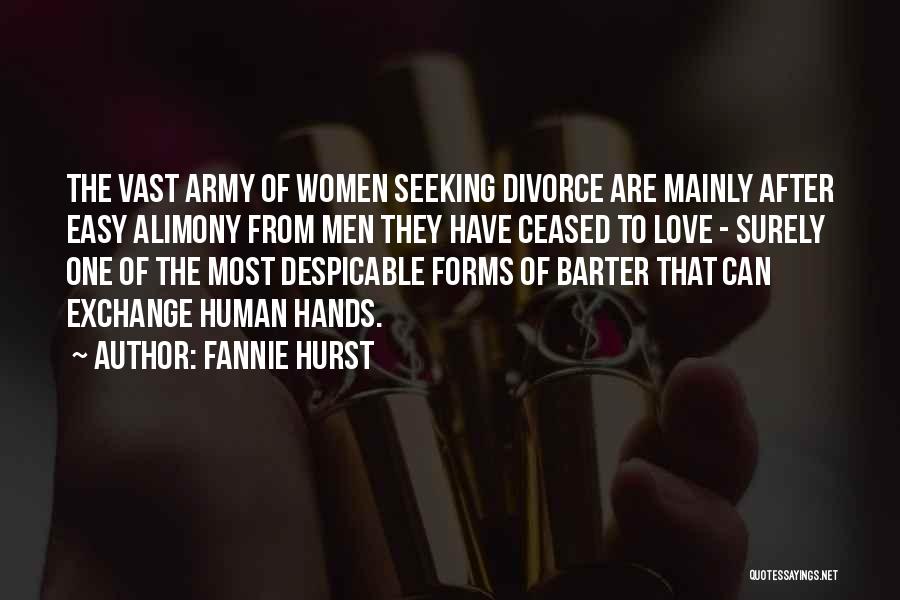 Fannie Hurst Quotes: The Vast Army Of Women Seeking Divorce Are Mainly After Easy Alimony From Men They Have Ceased To Love -