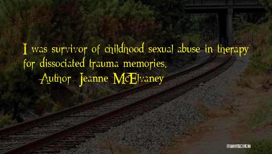 Jeanne McElvaney Quotes: I Was Survivor Of Childhood Sexual Abuse In Therapy For Dissociated Trauma Memories.