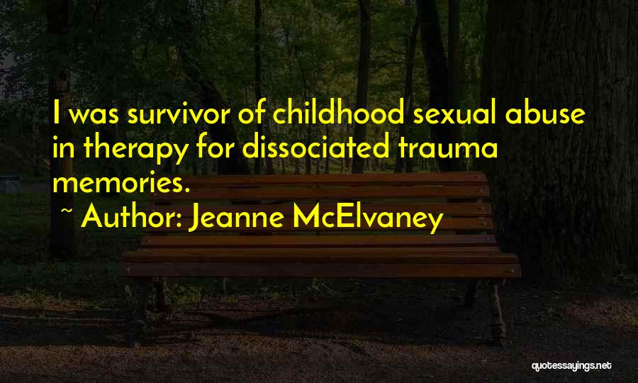 Jeanne McElvaney Quotes: I Was Survivor Of Childhood Sexual Abuse In Therapy For Dissociated Trauma Memories.