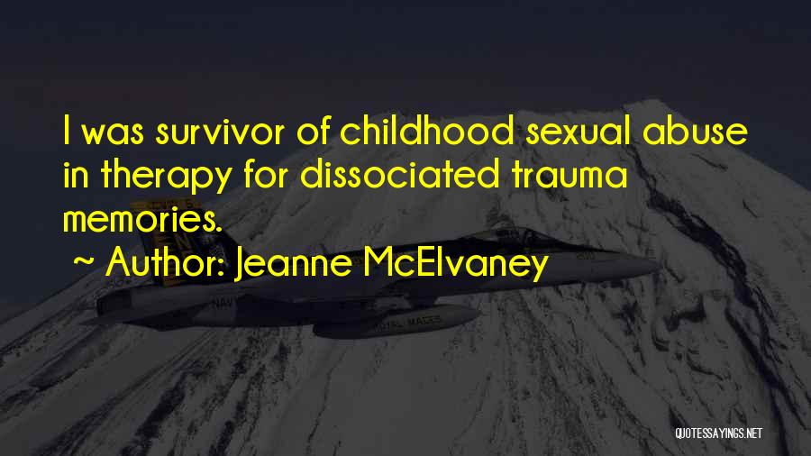 Jeanne McElvaney Quotes: I Was Survivor Of Childhood Sexual Abuse In Therapy For Dissociated Trauma Memories.