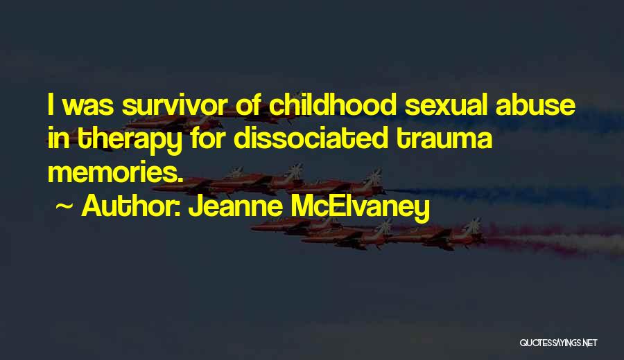 Jeanne McElvaney Quotes: I Was Survivor Of Childhood Sexual Abuse In Therapy For Dissociated Trauma Memories.