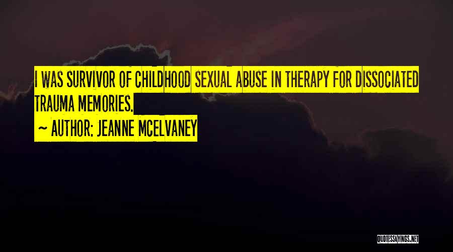 Jeanne McElvaney Quotes: I Was Survivor Of Childhood Sexual Abuse In Therapy For Dissociated Trauma Memories.