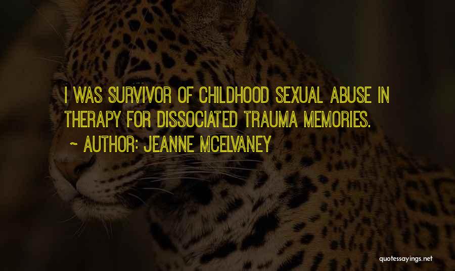 Jeanne McElvaney Quotes: I Was Survivor Of Childhood Sexual Abuse In Therapy For Dissociated Trauma Memories.