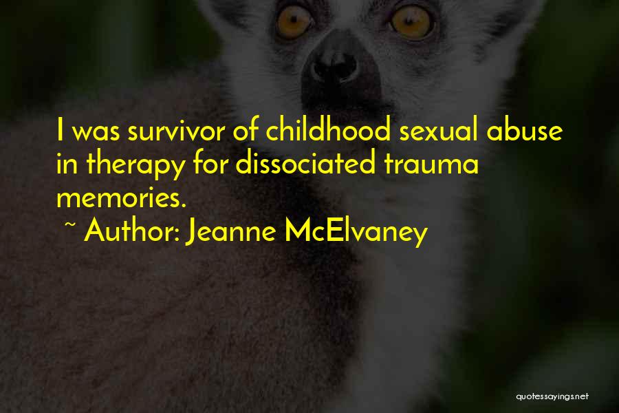 Jeanne McElvaney Quotes: I Was Survivor Of Childhood Sexual Abuse In Therapy For Dissociated Trauma Memories.