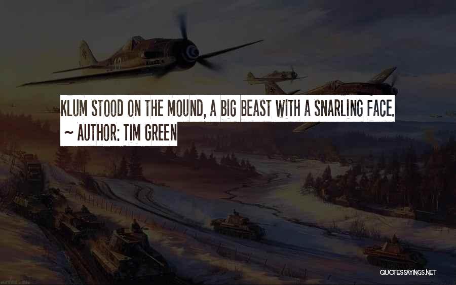Tim Green Quotes: Klum Stood On The Mound, A Big Beast With A Snarling Face.