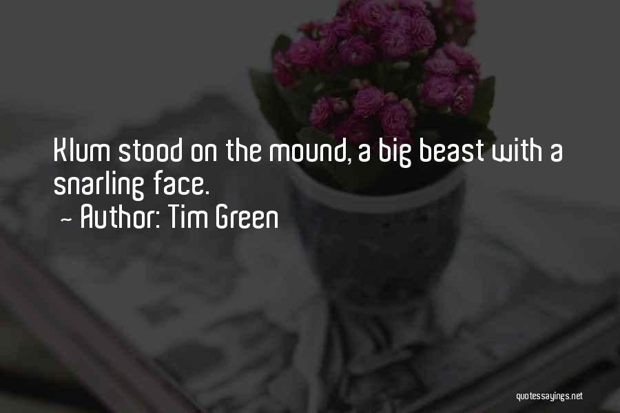 Tim Green Quotes: Klum Stood On The Mound, A Big Beast With A Snarling Face.