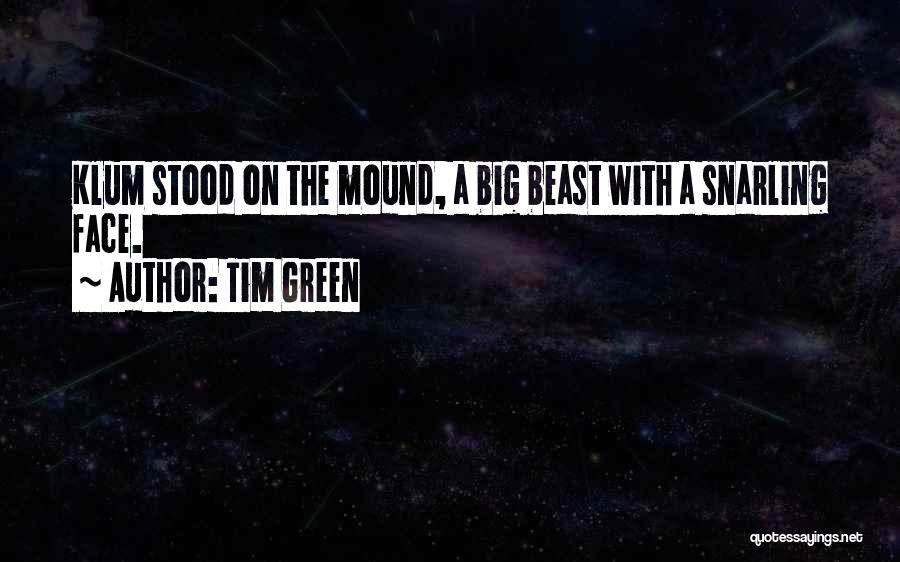 Tim Green Quotes: Klum Stood On The Mound, A Big Beast With A Snarling Face.