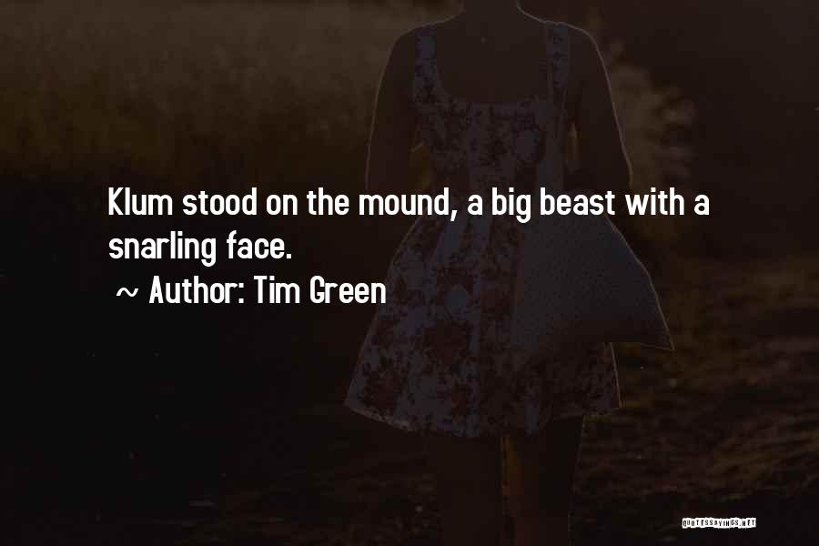 Tim Green Quotes: Klum Stood On The Mound, A Big Beast With A Snarling Face.