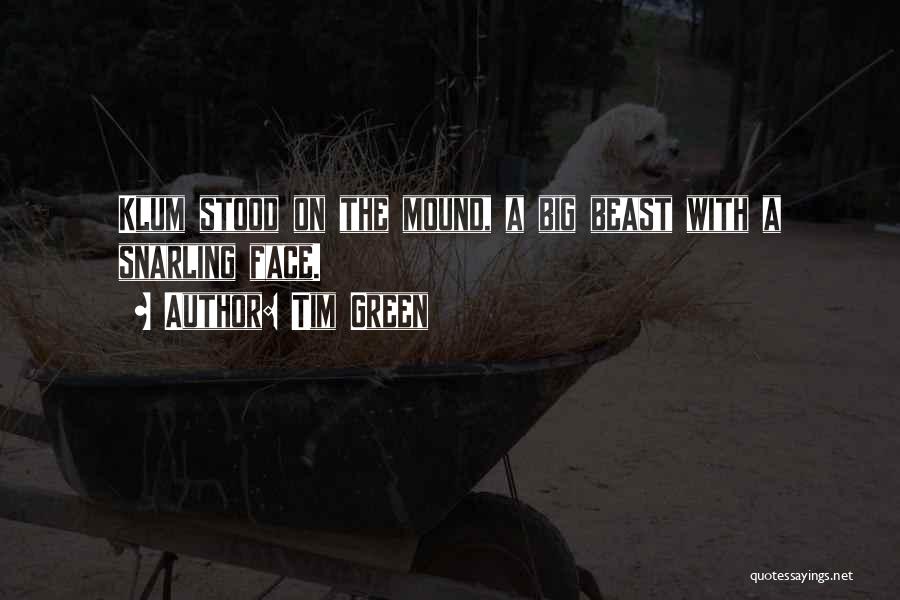 Tim Green Quotes: Klum Stood On The Mound, A Big Beast With A Snarling Face.