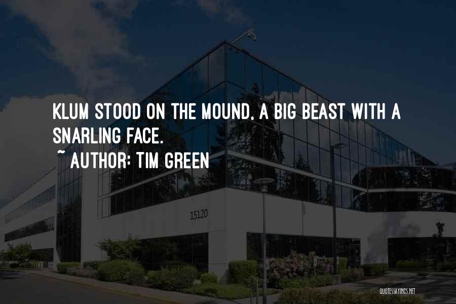 Tim Green Quotes: Klum Stood On The Mound, A Big Beast With A Snarling Face.