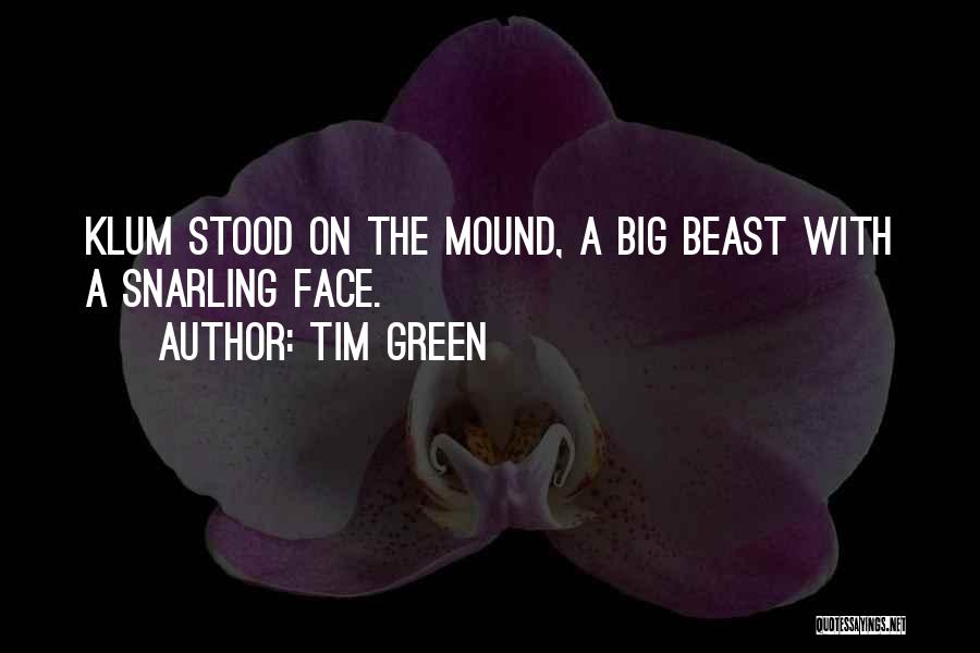Tim Green Quotes: Klum Stood On The Mound, A Big Beast With A Snarling Face.