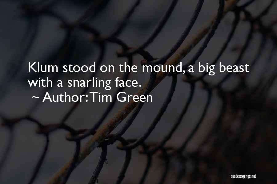 Tim Green Quotes: Klum Stood On The Mound, A Big Beast With A Snarling Face.