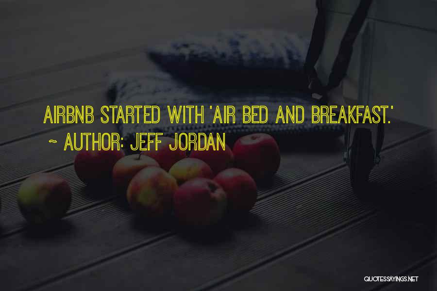 Jeff Jordan Quotes: Airbnb Started With 'air Bed And Breakfast.'