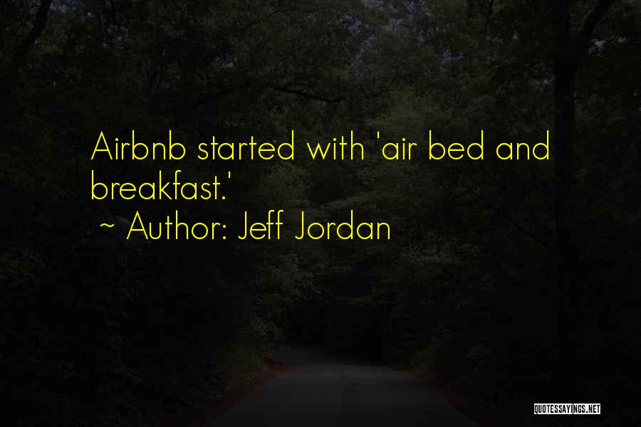 Jeff Jordan Quotes: Airbnb Started With 'air Bed And Breakfast.'