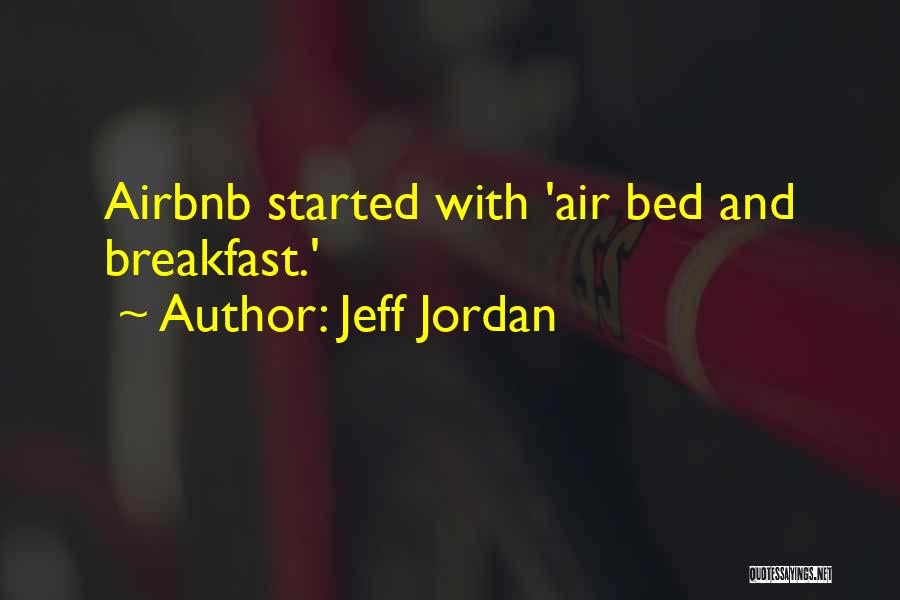 Jeff Jordan Quotes: Airbnb Started With 'air Bed And Breakfast.'