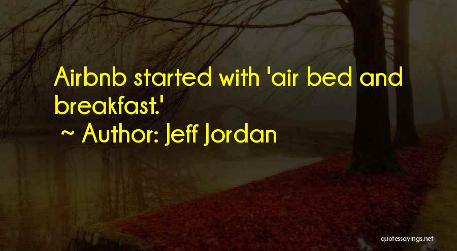 Jeff Jordan Quotes: Airbnb Started With 'air Bed And Breakfast.'