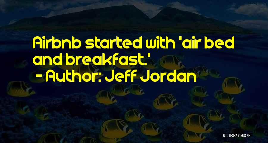 Jeff Jordan Quotes: Airbnb Started With 'air Bed And Breakfast.'