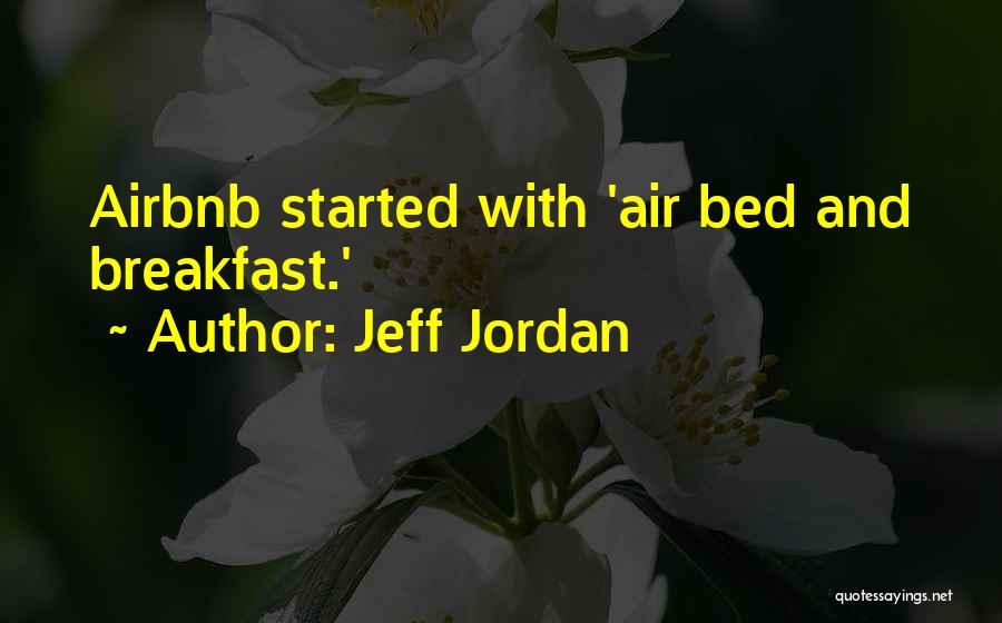Jeff Jordan Quotes: Airbnb Started With 'air Bed And Breakfast.'