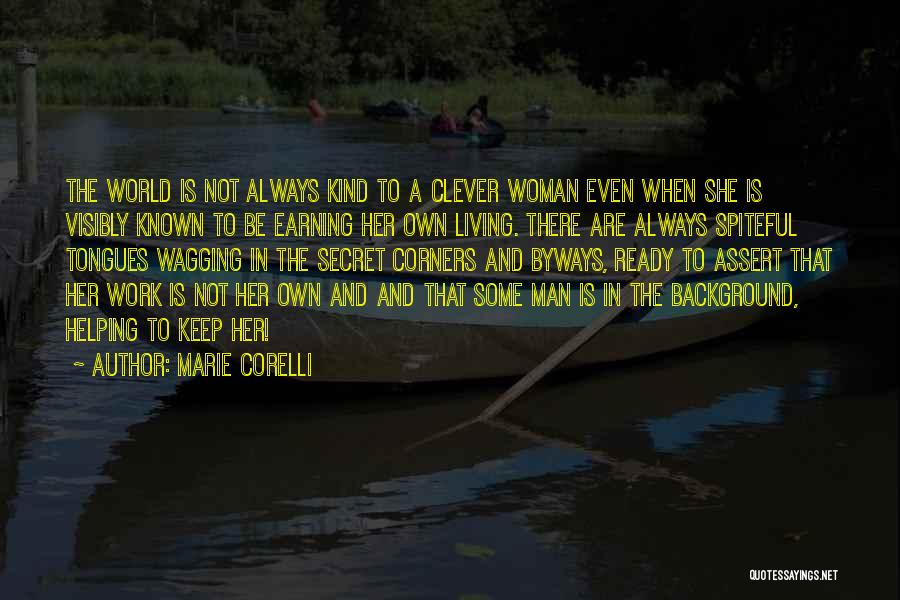 Marie Corelli Quotes: The World Is Not Always Kind To A Clever Woman Even When She Is Visibly Known To Be Earning Her