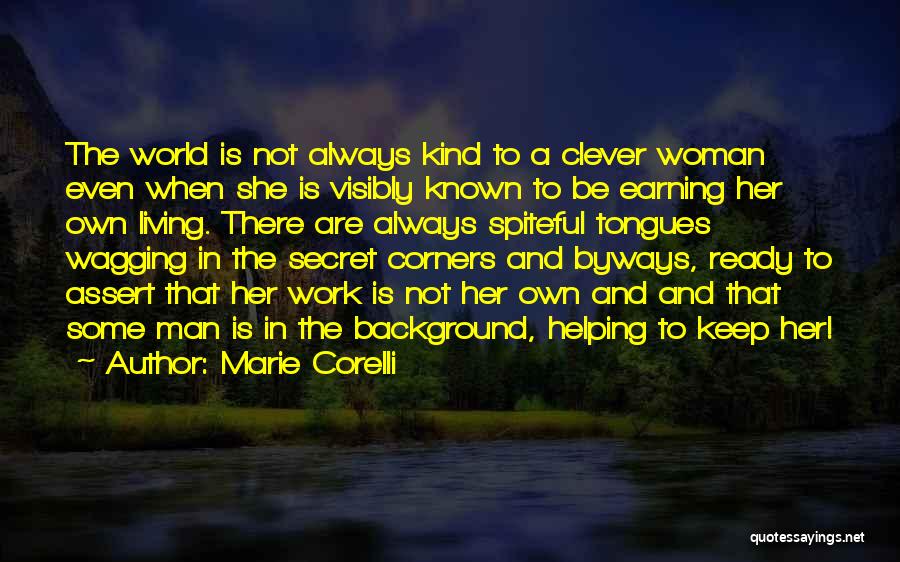 Marie Corelli Quotes: The World Is Not Always Kind To A Clever Woman Even When She Is Visibly Known To Be Earning Her