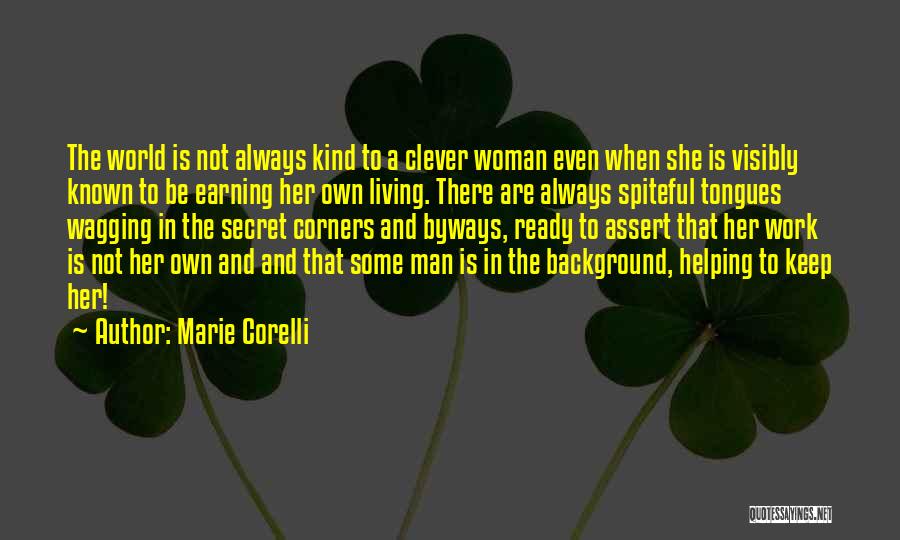 Marie Corelli Quotes: The World Is Not Always Kind To A Clever Woman Even When She Is Visibly Known To Be Earning Her