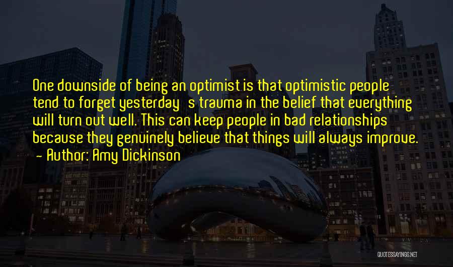 Amy Dickinson Quotes: One Downside Of Being An Optimist Is That Optimistic People Tend To Forget Yesterday's Trauma In The Belief That Everything