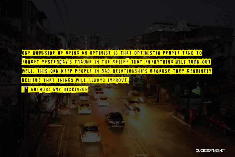 Amy Dickinson Quotes: One Downside Of Being An Optimist Is That Optimistic People Tend To Forget Yesterday's Trauma In The Belief That Everything