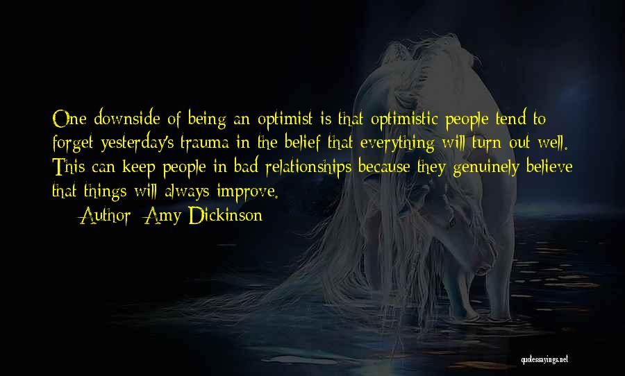 Amy Dickinson Quotes: One Downside Of Being An Optimist Is That Optimistic People Tend To Forget Yesterday's Trauma In The Belief That Everything