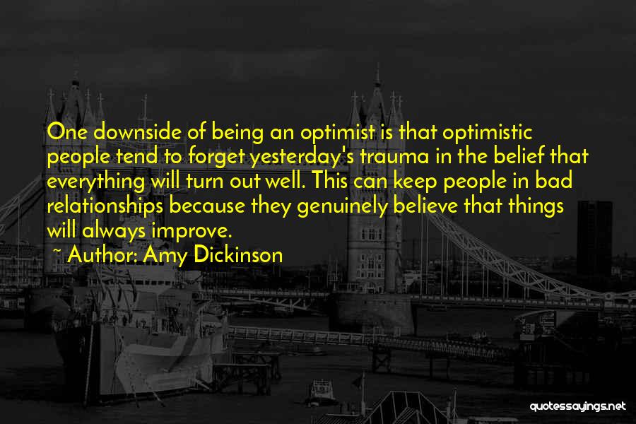 Amy Dickinson Quotes: One Downside Of Being An Optimist Is That Optimistic People Tend To Forget Yesterday's Trauma In The Belief That Everything
