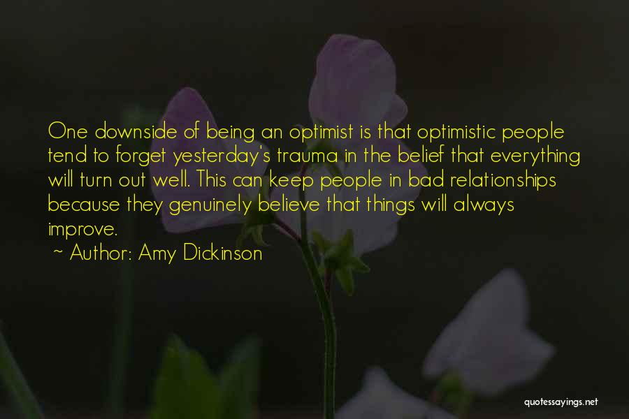 Amy Dickinson Quotes: One Downside Of Being An Optimist Is That Optimistic People Tend To Forget Yesterday's Trauma In The Belief That Everything