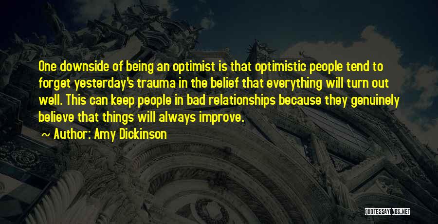 Amy Dickinson Quotes: One Downside Of Being An Optimist Is That Optimistic People Tend To Forget Yesterday's Trauma In The Belief That Everything