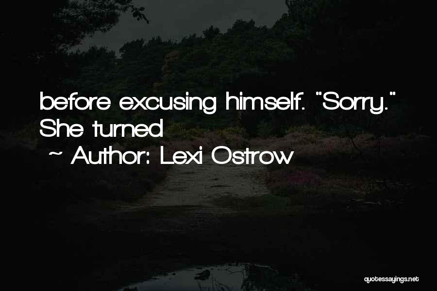 Lexi Ostrow Quotes: Before Excusing Himself. Sorry. She Turned