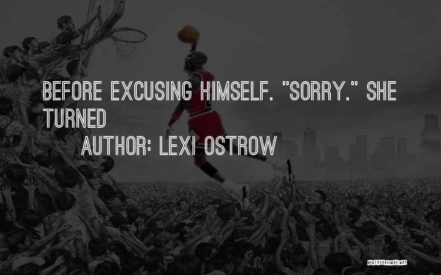 Lexi Ostrow Quotes: Before Excusing Himself. Sorry. She Turned