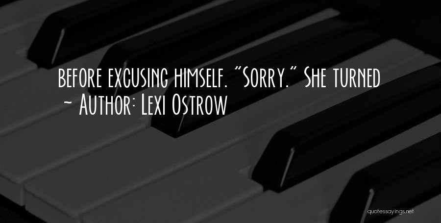 Lexi Ostrow Quotes: Before Excusing Himself. Sorry. She Turned