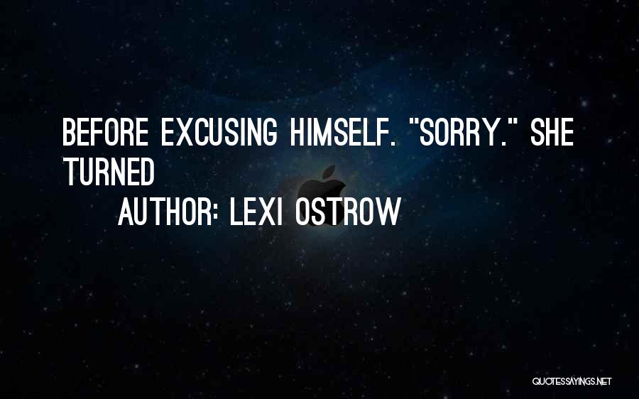 Lexi Ostrow Quotes: Before Excusing Himself. Sorry. She Turned