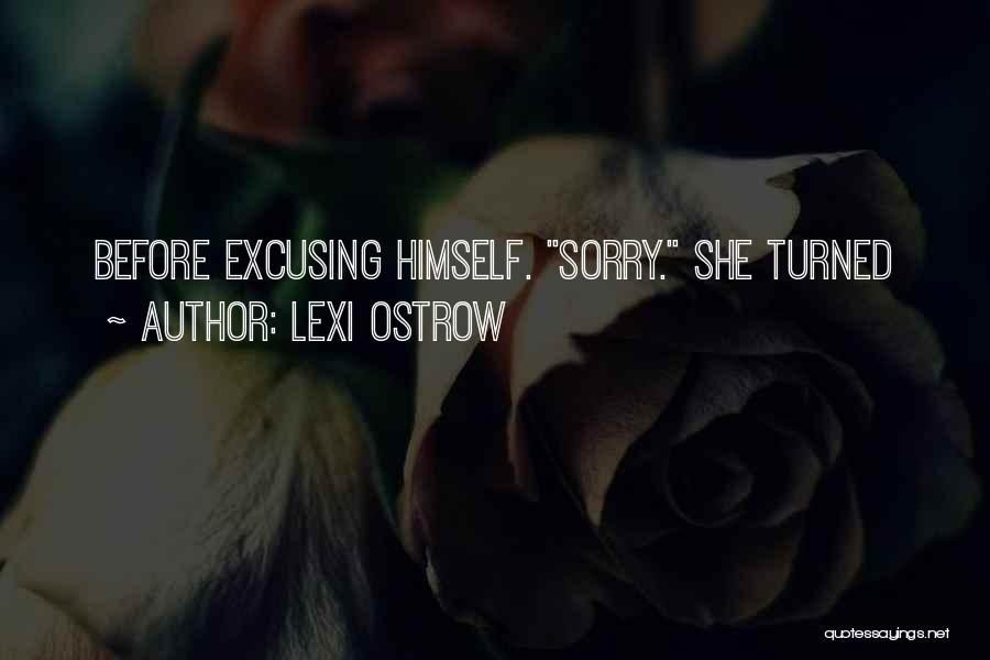 Lexi Ostrow Quotes: Before Excusing Himself. Sorry. She Turned