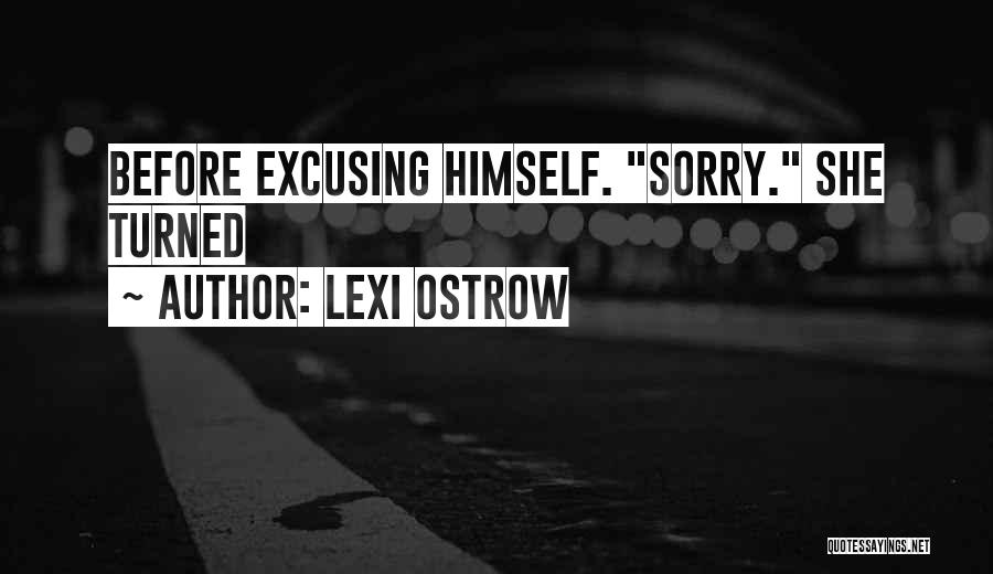 Lexi Ostrow Quotes: Before Excusing Himself. Sorry. She Turned