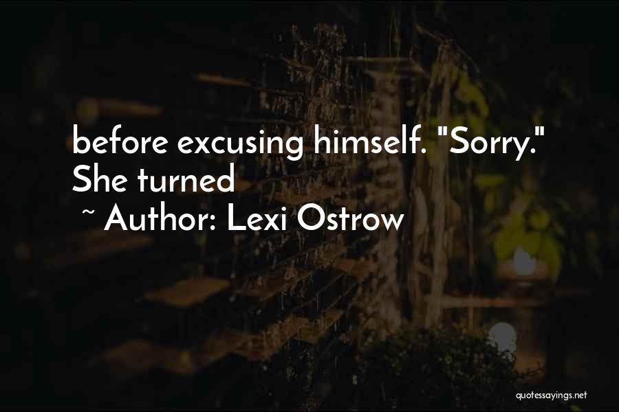 Lexi Ostrow Quotes: Before Excusing Himself. Sorry. She Turned