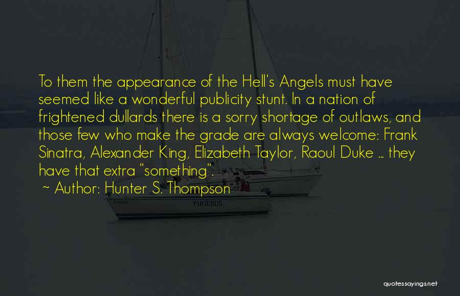 Hunter S. Thompson Quotes: To Them The Appearance Of The Hell's Angels Must Have Seemed Like A Wonderful Publicity Stunt. In A Nation Of