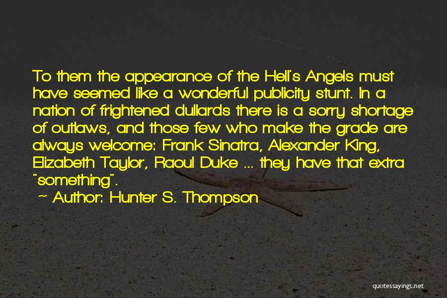 Hunter S. Thompson Quotes: To Them The Appearance Of The Hell's Angels Must Have Seemed Like A Wonderful Publicity Stunt. In A Nation Of